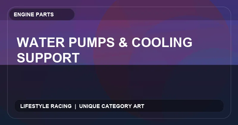 Water Pumps & Cooling Support